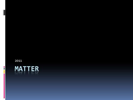 2011. Matter  Matter-  Solids  Liquids  Gasses  Gels.