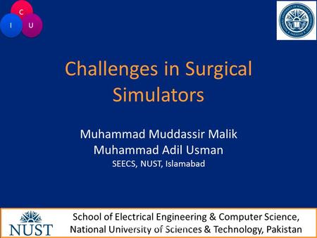 Challenges in Surgical Simulators Muhammad Muddassir Malik Muhammad Adil Usman SEECS, NUST, Islamabad School of Electrical Engineering & Computer Science,