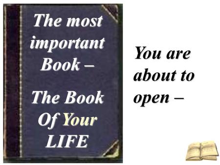 The most important Book – The Book Of Your LIFE You are about to open –