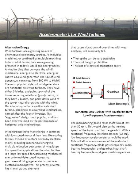 Accelerometer’s for Wind Turbines Alternative Energy Wind turbines are a growing source of alternative clean energy sources. As individual machines, or.