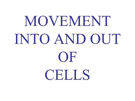 MOVEMENT INTO AND OUT OF CELLS