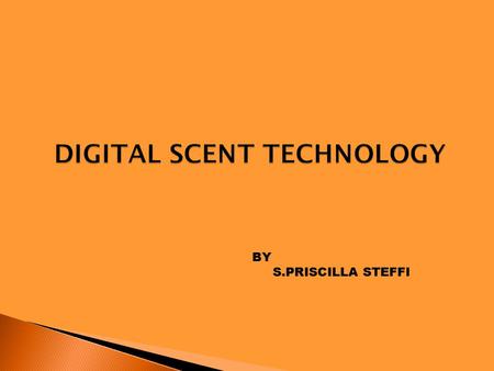 BY S.PRISCILLA STEFFI.  Till now online communication involved only two of our senses.  SENSE OF SIGHT  SENSE OF HEARING  A new technology targets.