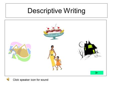 Descriptive Writing Click speaker icon for sound.