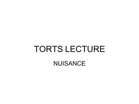 TORTS LECTURE NUISANCE.