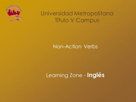 Non-Action Verbs Learning Zone - Inglés Universidad Metropolitana Título V Campus.