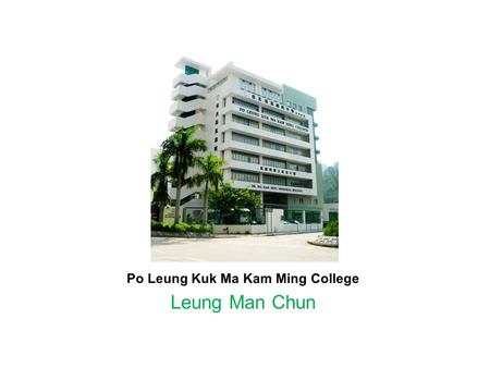 Po Leung Kuk Ma Kam Ming College Leung Man Chun. Background of My School  CMI School  Students are in general weak in English.  English enrichment.