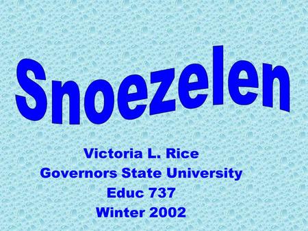 Victoria L. Rice Governors State University Educ 737 Winter 2002.