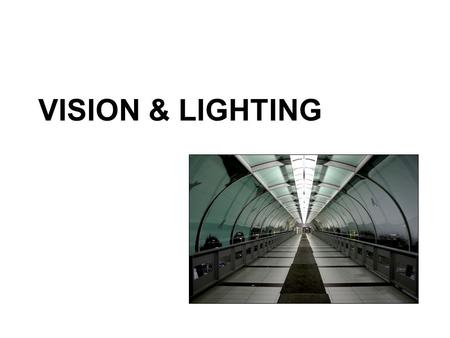VISION & LIGHTING. Topics to be discussed The eye & visual capabilities Lighting for work.