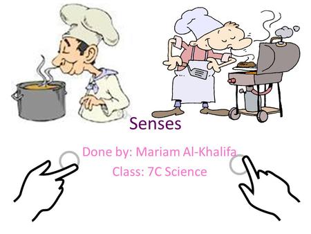 Senses Done by: Mariam Al-Khalifa Class: 7C Science.