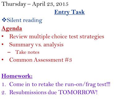 Thursday – April 23, 2015 Entry Task  Silent reading Agenda Review multiple choice test strategies Summary vs. analysis – Take notes Common Assessment.