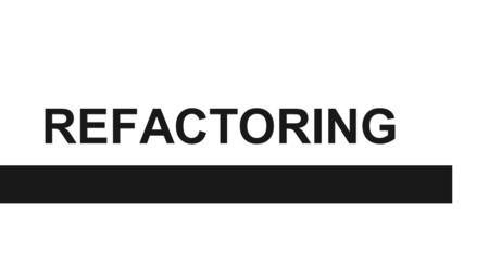 REFACTORING. What is refactoring ? In refactoring, you start with the basic code and make it better. Change the internal structure of the existing code.