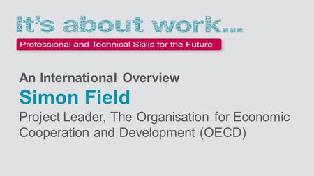 An International Overview Simon Field Project Leader, The Organisation for Economic Cooperation and Development (OECD)