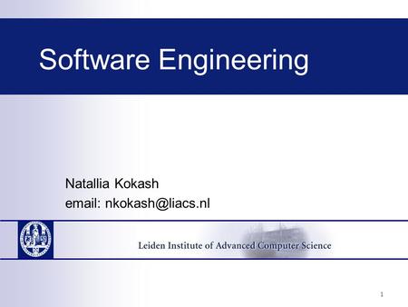 Software Engineering Natallia Kokash   1.