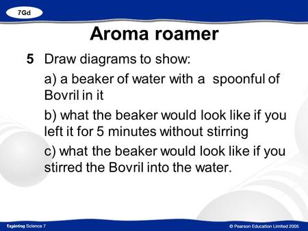 Aroma roamer 5 Draw diagrams to show: