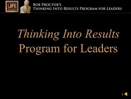 1 THINKING INTO RESULTS Results automatically improve when people begin thinking. v Thinking Into Results Program for Leaders 1 1.