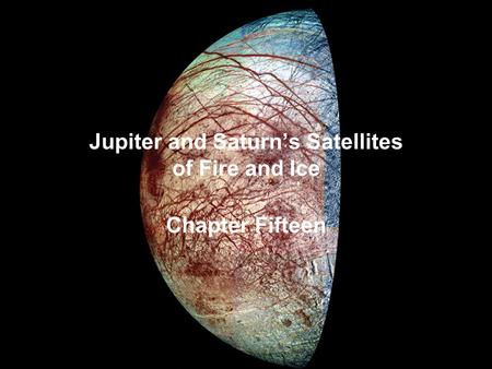 Jupiter and Saturn’s Satellites of Fire and Ice Chapter Fifteen.