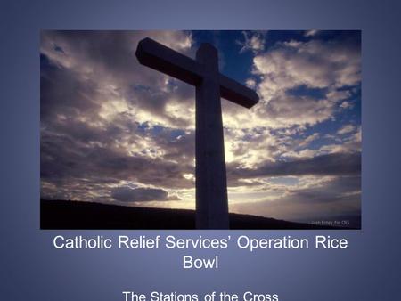 Catholic Relief Services’ Operation Rice Bowl The Stations of the Cross Josh Estey for CRS.