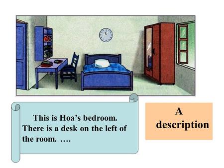 This is Hoa’s bedroom. There is a desk on the left of the room. …. A description.