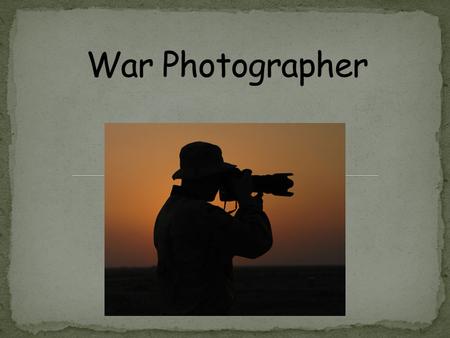 War Photographer.