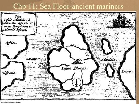Chp 11: Sea Floor-ancient mariners. Chp 11: Sea Floor Map showing 4 major oceans, sea floor topography=bathymetry.