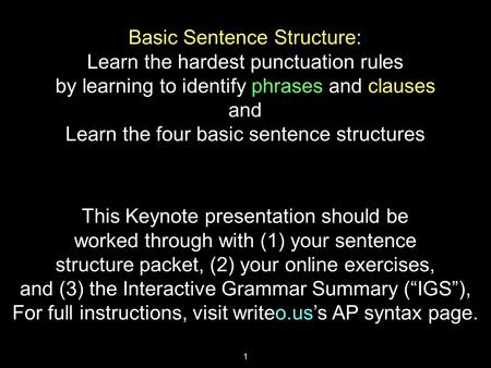 Basic Sentence Structure: Learn the hardest punctuation rules by learning to identify phrases and clauses and Learn the four basic sentence structures.