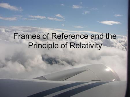 Frames of Reference and the Principle of Relativity.