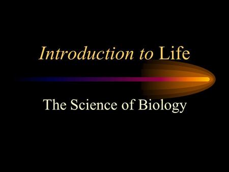 Introduction to Life The Science of Biology. Biology is… The study of life…