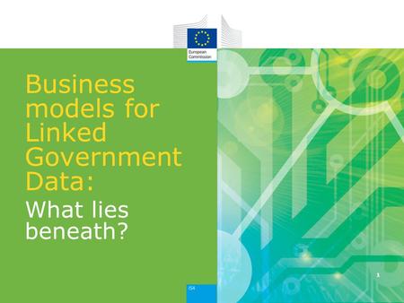 Business models for Linked Government Data: What lies beneath? 1.