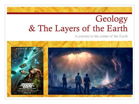 Geology & The Layers of the Earth A journey to the center of the Earth.