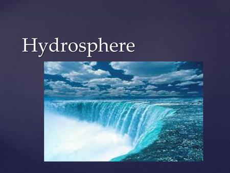 { Hydrosphere. H2O molecule Hooray for Polarity!!!! Polarity= Having a positively and a negatively charged end.