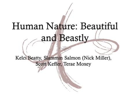 Human Nature: Beautiful and Beastly Kelci Beatty, Slammin Salmon (Nick Miller), Scott Keffer, Terae Moxey.