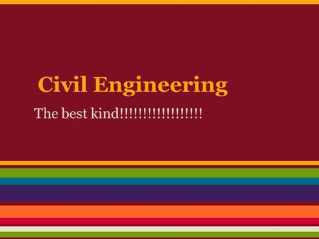 Civil Engineering The best kind!!!!!!!!!!!!!!!!!!.