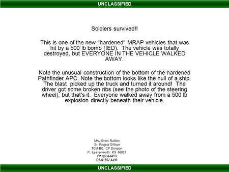 Soldiers survived!! This is one of the new hardened MRAP vehicles that was hit by a 500 lb bomb (IED). The vehicle was totally destroyed, but EVERYONE.