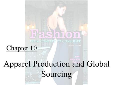 Chapter 10 Apparel Production and Global Sourcing.