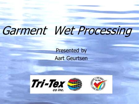 Garment Wet Processing Presented by Aart Geurtsen.