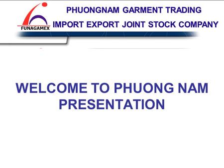 WELCOME TO PHUONG NAM PRESENTATION