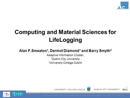 UNIVERSITY COLLEGE DUBLIN DUBLIN CITY UNIVERSITY This material is based upon work supported by Science Foundation Ireland under Grant No. 03/IN3/1361 Computing.