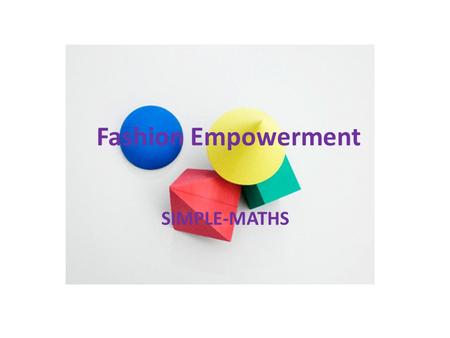 Fashion Empowerment SIMPLE-MATHS. GENERAL PROBLEM ANALYSES (according to project) There is lack of sustainable and human-centered perspective in Fashion.