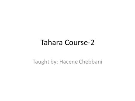 Tahara Course-2 Taught by: Hacene Chebbani. Chapter Two: Types of Najasaat 6- Menstrual Blood Narrated Asma’ Bint Abu Bakr (r) : “ A woman came to the.