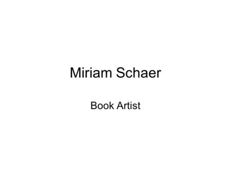 Miriam Schaer Book Artist. Batter My Heart As I became involved with books, I began to study their history and forms. I discovered an ancient structure.