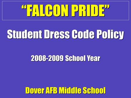“FALCON PRIDE” Dover AFB Middle School 2008-2009 School Year Student Dress Code Policy.