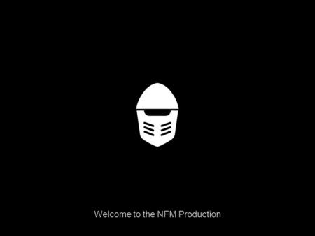 Welcome to the NFM Group WWW.NFM.NO Welcome to the NFM Production.