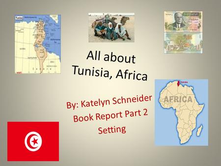 All about Tunisia, Africa By: Katelyn Schneider Book Report Part 2 Setting.