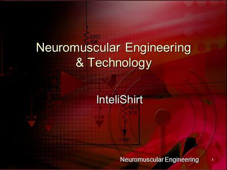 Neuromuscular Engineering 11 Neuromuscular Engineering & Technology InteliShirt.