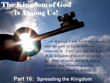 The Kingdom of God is Among Us! Part 16: Spreading the Kingdom.