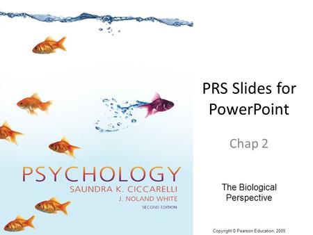 PRS Slides for PowerPoint Chap 2 The Biological Perspective Copyright © Pearson Education, 2009.