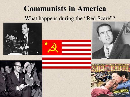 Communists in America What happens during the “Red Scare”?