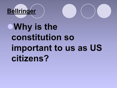Bellringer Why is the constitution so important to us as US citizens?