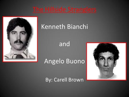 The Hillside Stranglers Kenneth Bianchi and Angelo Buono