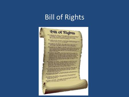 Bill of Rights.  First 10 amendments to the Constitution  Federalist VS. Anti-Federalists  Antifederalists argued that a Bill of Rights was missing.